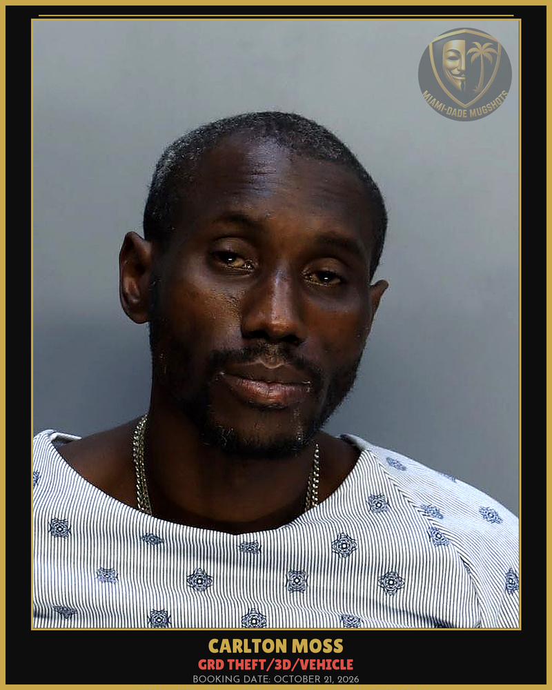 Moss Carlton  Antwan Arrested – Grd Theft/3D/Vehicle – Miami-Dade County (October 21, 2026)