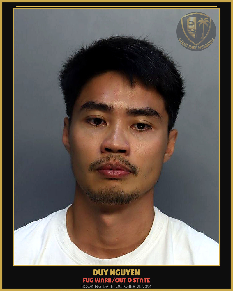 Nguyen Duy Arrested – Fug Warr/Out O State – Miami-Dade County (October 21, 2026)