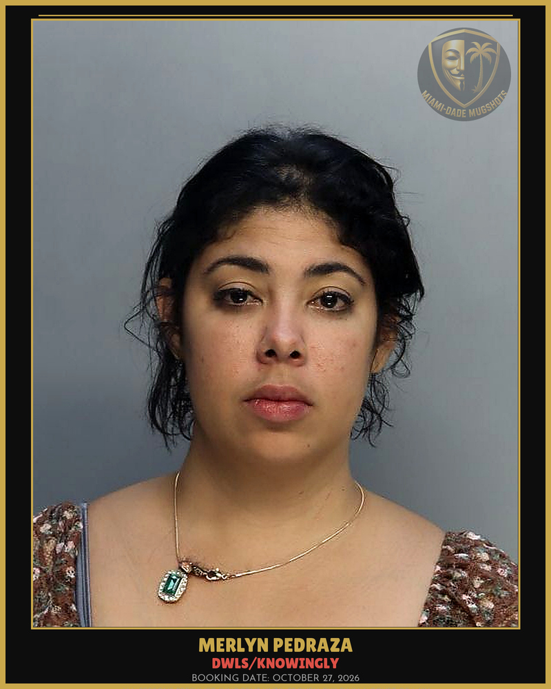 Pedraza Merlyn Arrested – Dwls/Knowingly – Miami-Dade County (October 27, 2026)