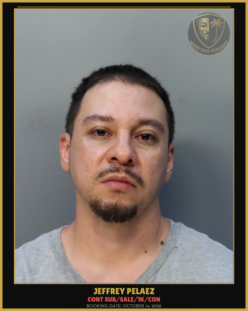 Pelaez Jeffrey Ruvy Arrested – Cont Sub/Sale/1K/Con – Miami-Dade County (October 14, 2026)