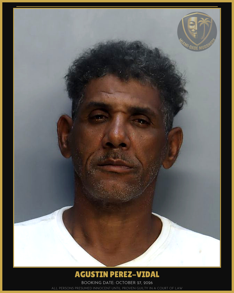 Perez-Vidal Agustin  O Arrested – Miami-Dade County (October 27, 2026)