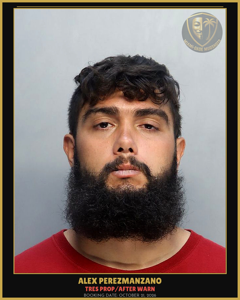 Perezmanzano Alex Arrested – Tres Prop/After Warn – Miami-Dade County (October 21, 2026)