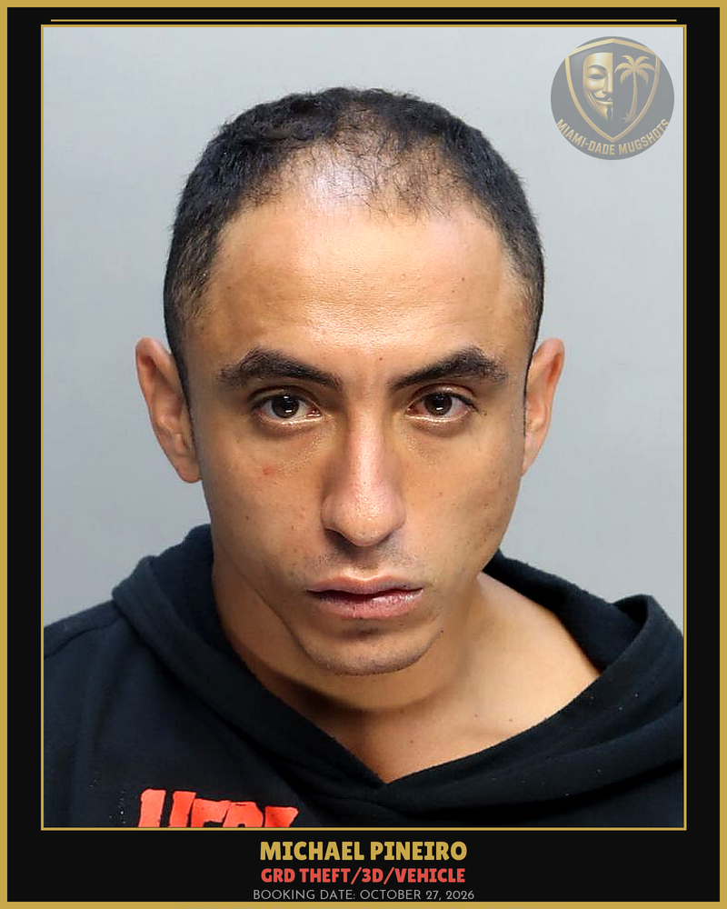 Pineiro Michael  Jede Arrested – Grd Theft/3D/Vehicle – Miami-Dade County (October 27, 2026)