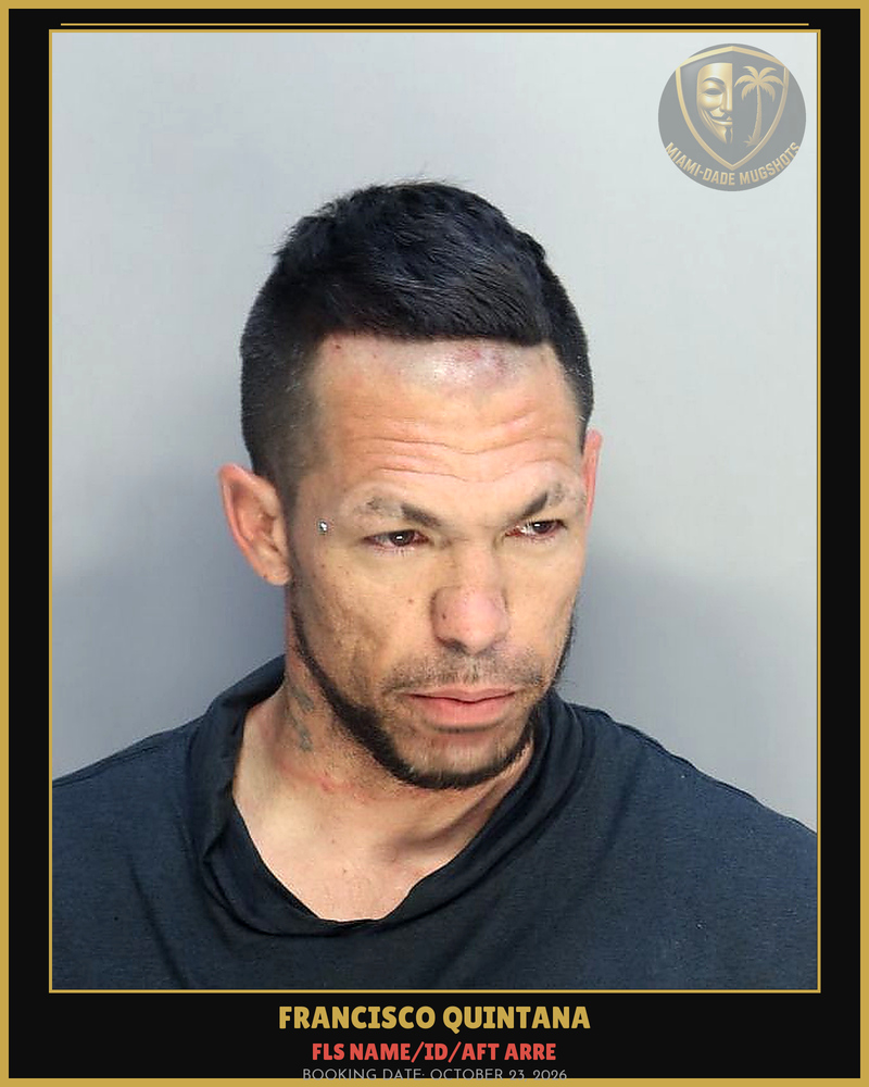 Quintana Francisco Arrested – Fls Name/Id/Aft Arre – Miami-Dade County (October 23, 2026)