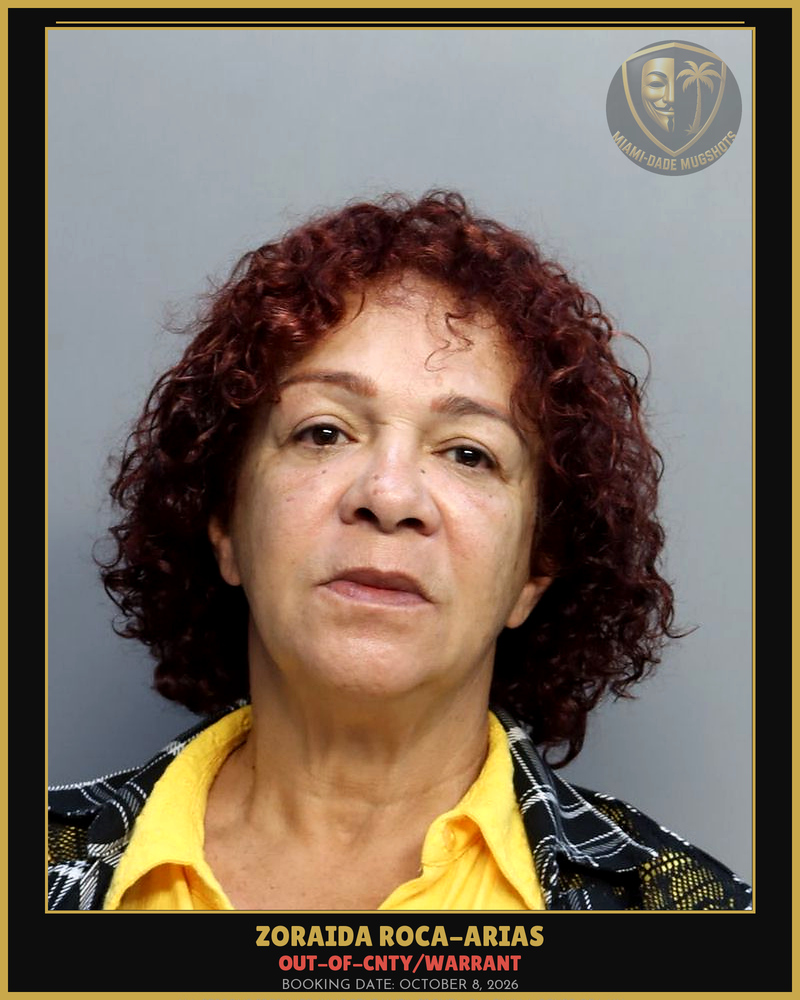 Roca-Arias Zoraida Arrested – Out-Of-Cnty/Warrant – Miami-Dade County (October 8, 2026)