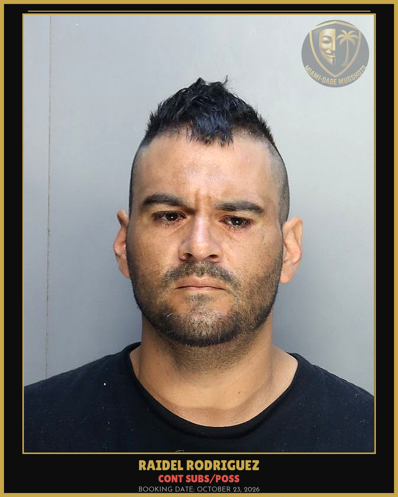 Rodriguez Raidel Arrested – Cont Subs/Poss – Miami-Dade County (October 23, 2026)