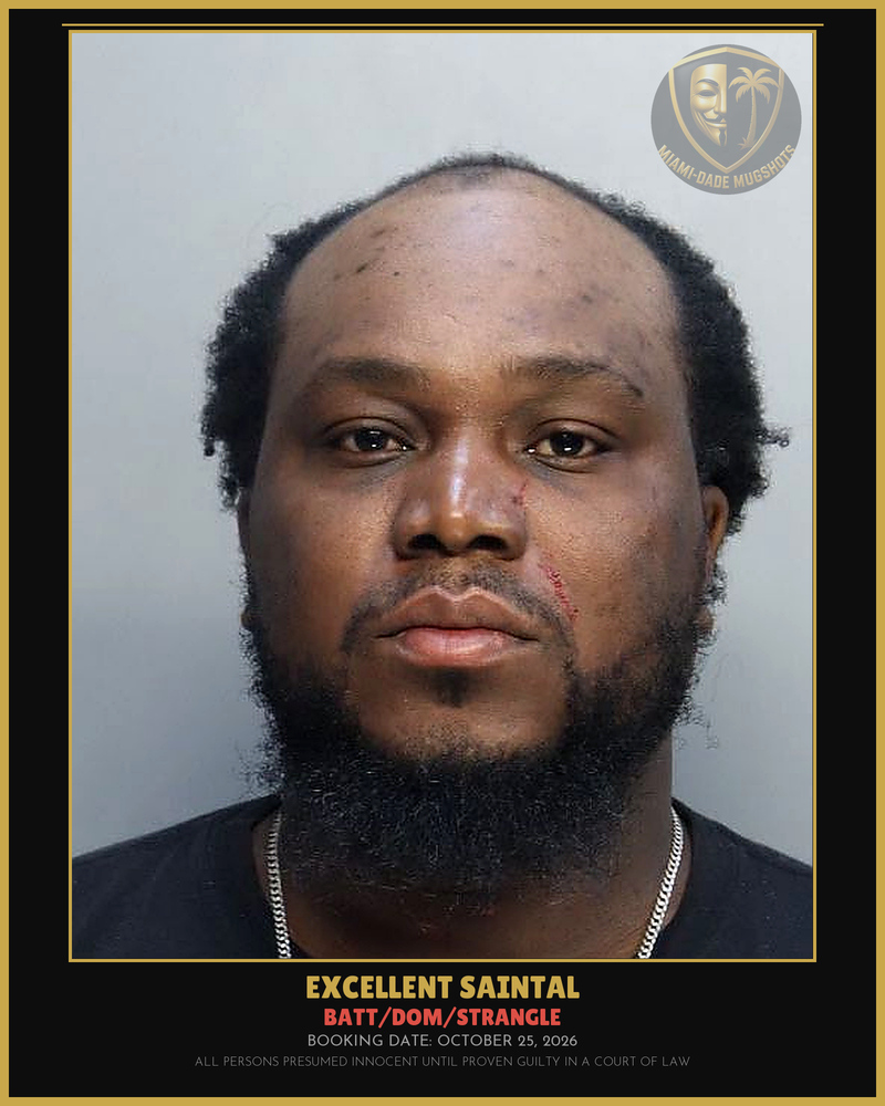 Saintal Excellent Arrested – Batt/Dom/Strangle – Miami-Dade County (October 25, 2026)