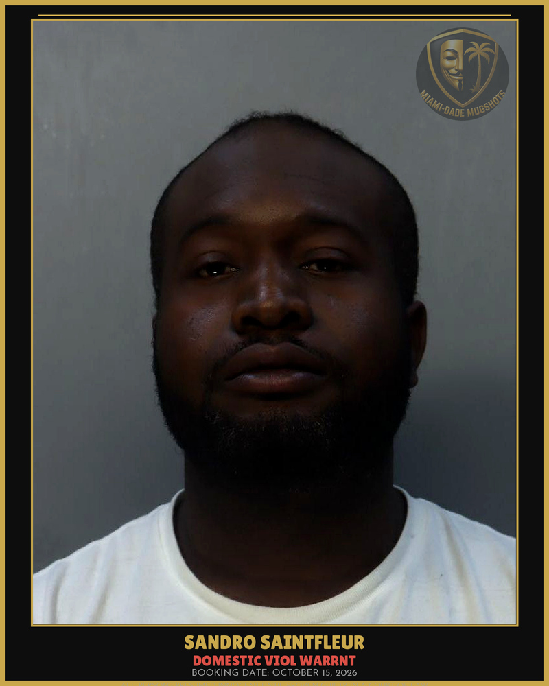 Saintfleur Sandro Arrested – Domestic Viol Warrnt – Miami-Dade County (October 15, 2026)
