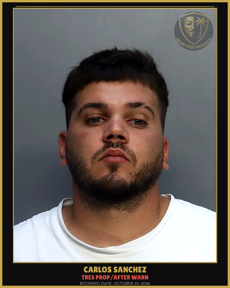 Sanchez Carlos Arrested – Tres Prop/After Warn – Miami-Dade County (October 23, 2026)