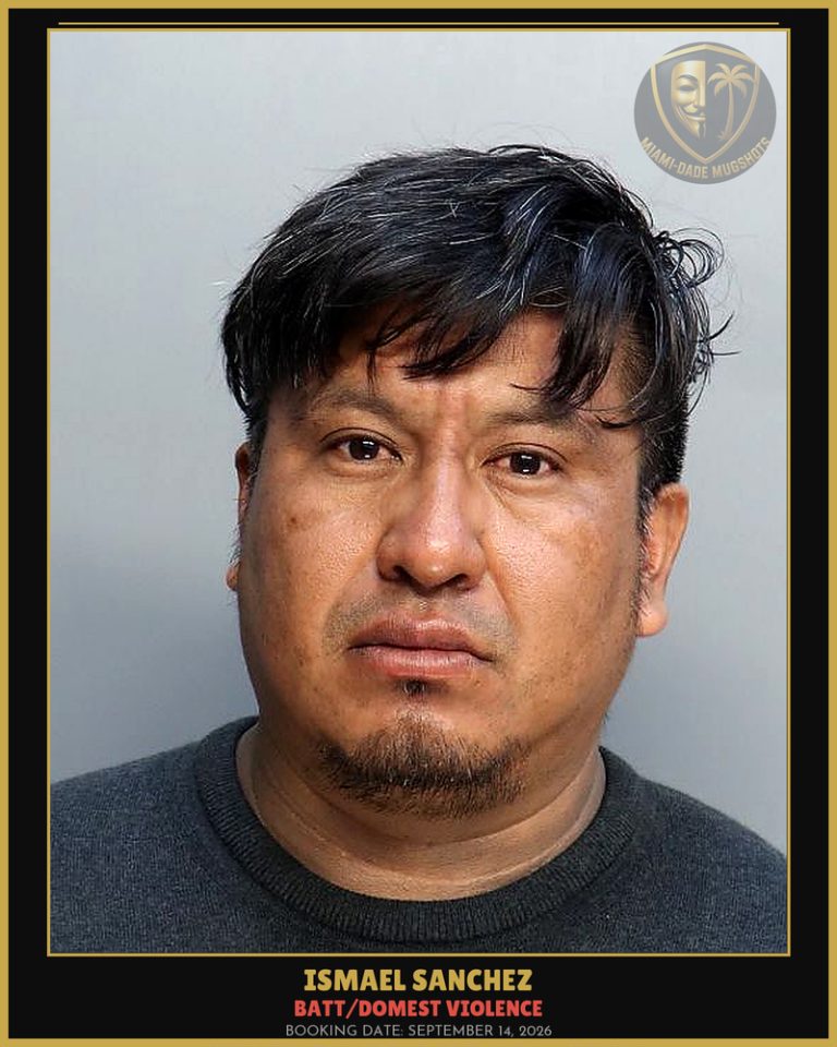 Sanchez Ismael Arrested – BATT/DOMEST VIOLENCE – Miami-Dade County (September 14, 2026)