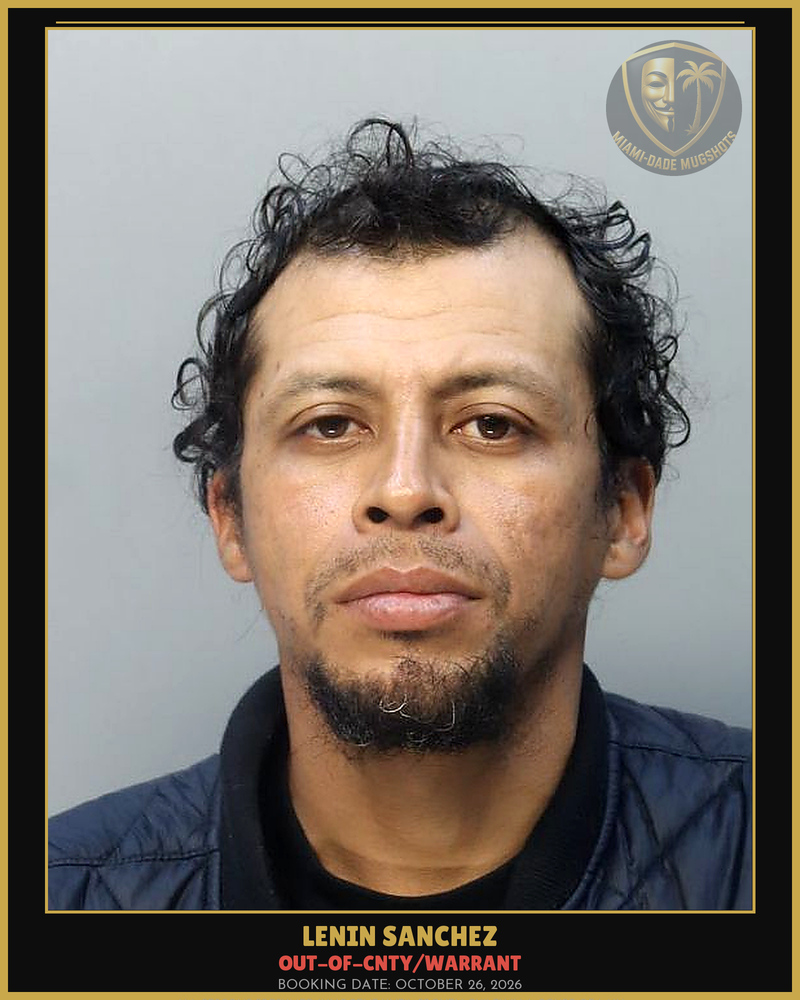 Sanchez Lenin  Abel Arrested – Out-Of-Cnty/Warrant – Miami-Dade County (October 26, 2026)