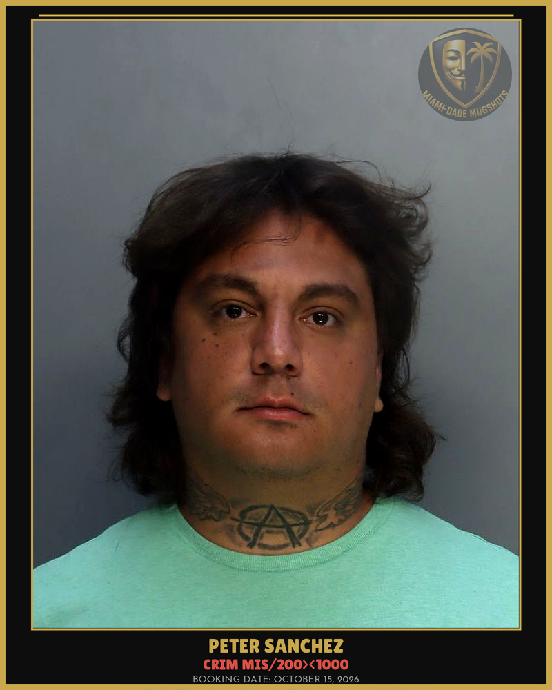 Sanchez Peter Arrested – Crim Mis/200><1000 – Miami-Dade County (October 15, 2026)