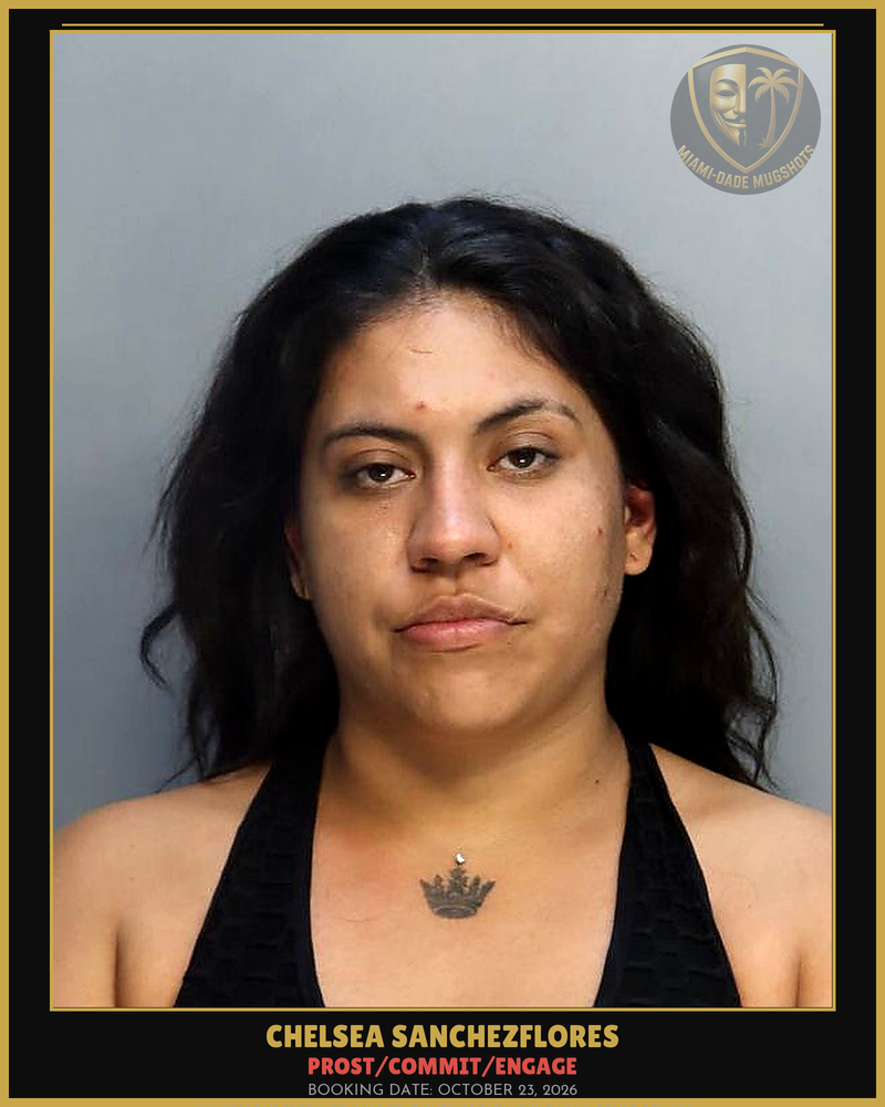 Sanchezflores Chelsea Zaira Arrested – Prost/Commit/Engage – Miami-Dade County (October 23, 2026)