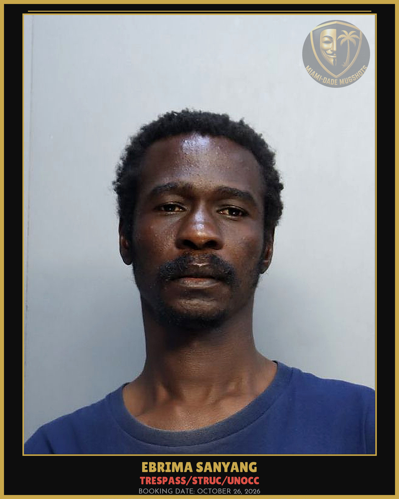Sanyang Ebrima  E Arrested – Trespass/Struc/Unocc – Miami-Dade County (October 26, 2026)