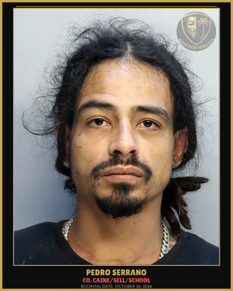 Serrano Pedro Arrested – Co. Caine/Sell/School – Miami-Dade County (October 22, 2026)