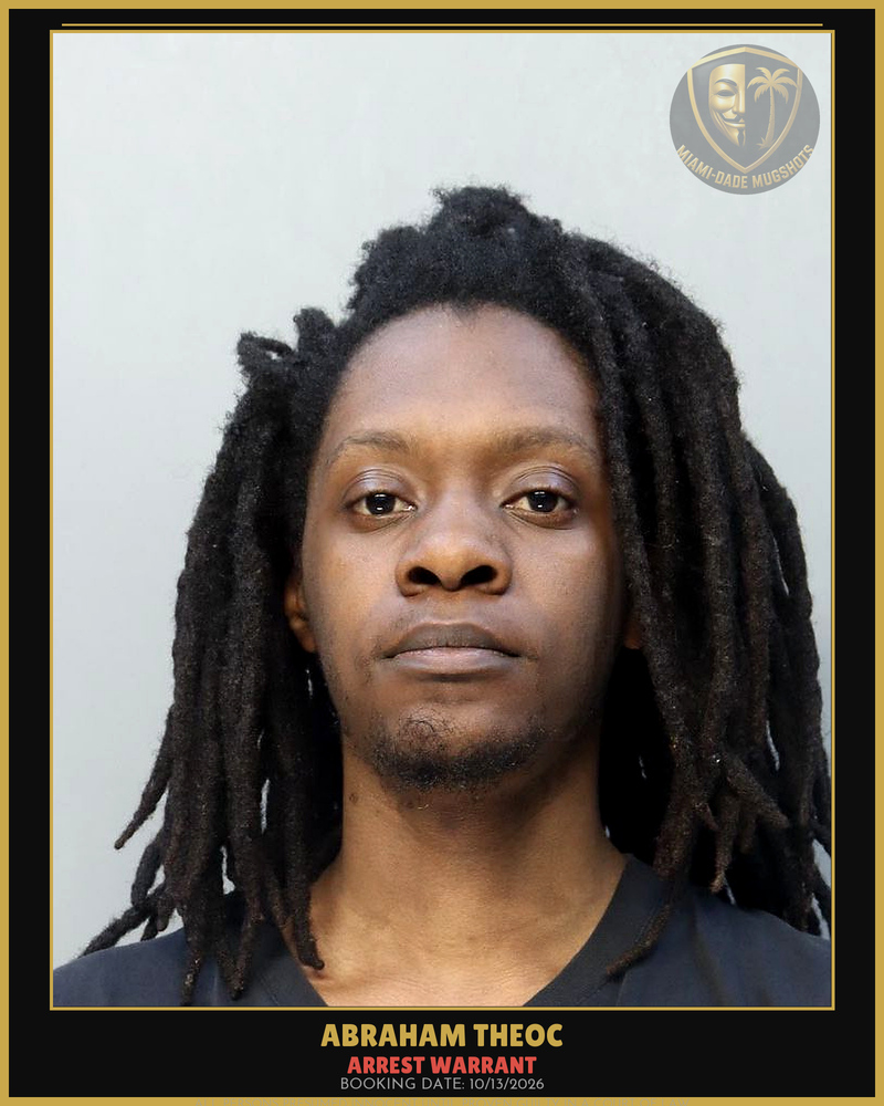 Theoc Abraham Arrested – Arrest Warrant – Miami-Dade County (Unknown)