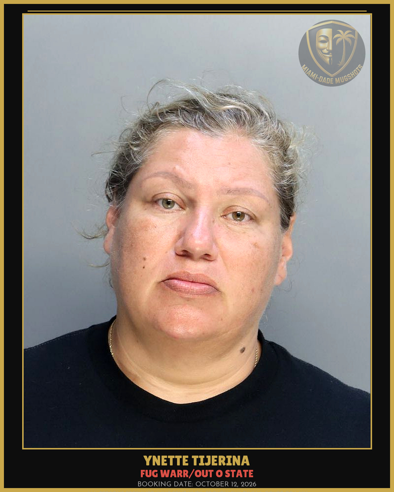 Tijerina Ynette Arrested – Fug Warr/Out O State – Miami-Dade County (October 12, 2026)