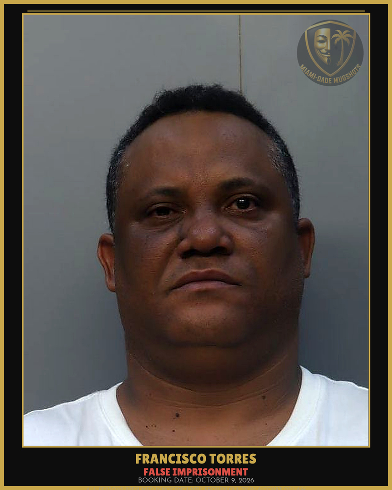 Torres Francisco Ruben Arrested – False Imprisonment – Miami-Dade County (October 9, 2026)