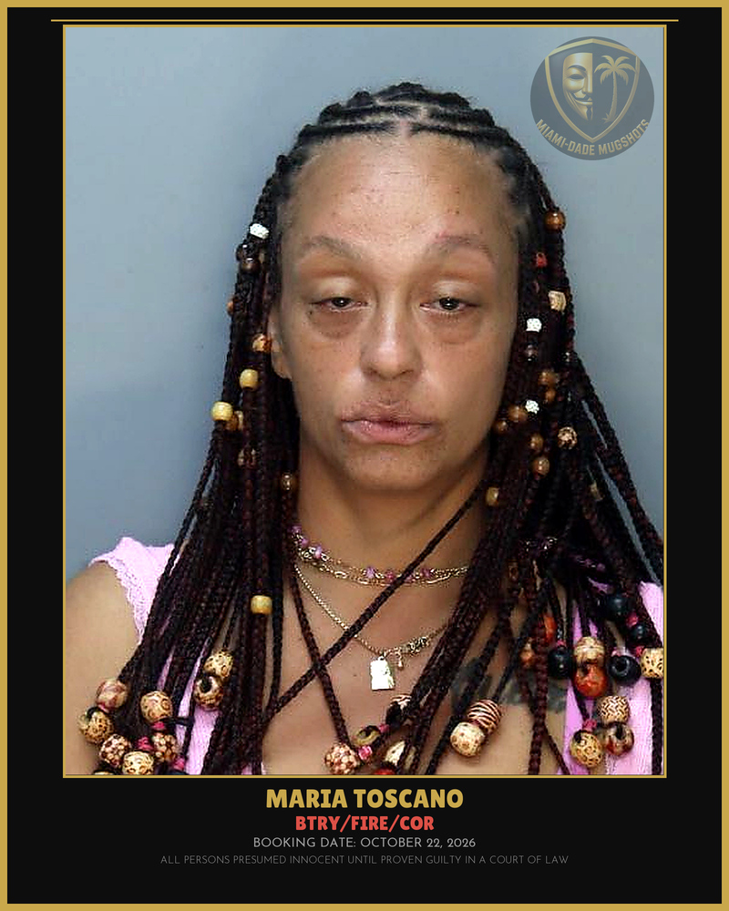 Toscano Maria  Dorthy Arrested – Btry/Fire/Cor – Miami-Dade County (October 22, 2026)