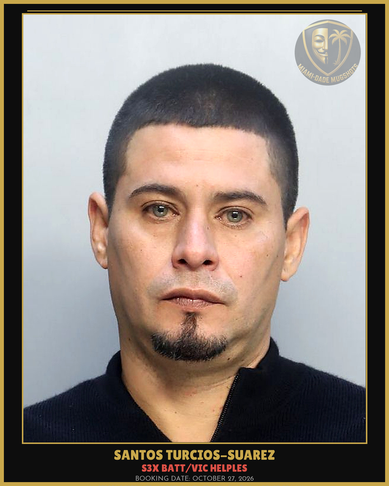 Turcios-Suarez Santos  D Arrested – S3X Batt/Vic Helples – Miami-Dade County (October 27, 2026)