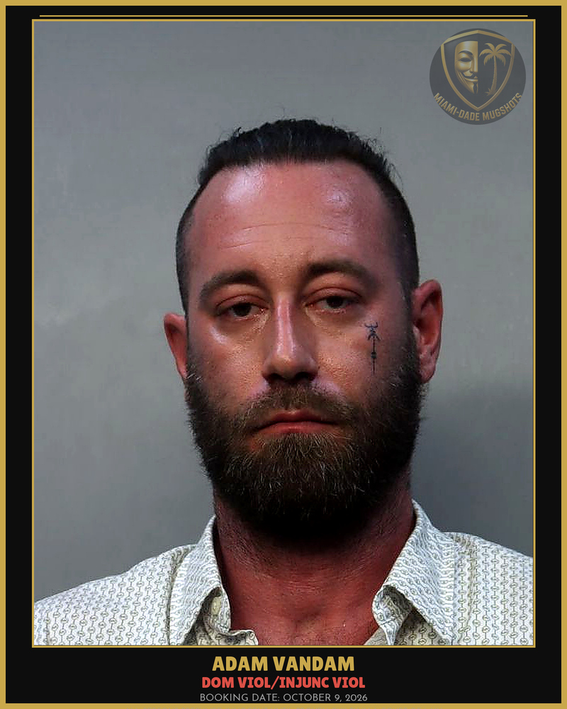 Vandam Adam Arrested – Dom Viol/Injunc Viol – Miami-Dade County (October 9, 2026)