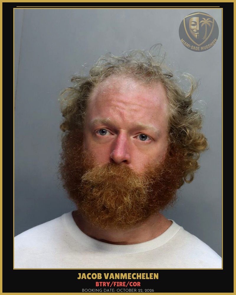 Vanmechelen Jacob  Michael Arrested – Btry/Fire/Cor – Miami-Dade County (October 22, 2026)