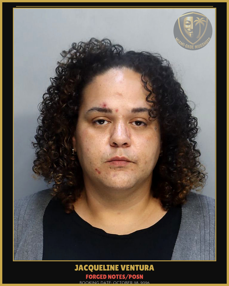 Ventura Jacqueline Arrested – Forged Notes/Posn – Miami-Dade County (October 28, 2026)
