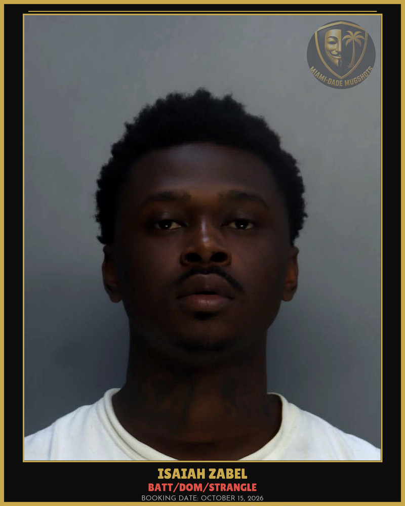 Zabel Isaiah Arrested – Batt/Dom/Strangle – Miami-Dade County (October 15, 2026)
